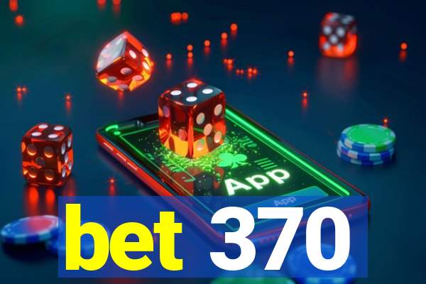 bet 370